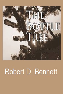 The Bottle Tree by Robert D. Bennett